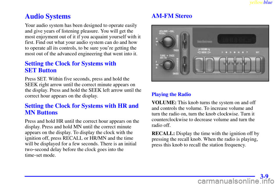 CHEVROLET EXPRESS CARGO VAN 2000 1.G Owners Manual yellowblue     
3-9
Audio Systems
Your audio system has been designed to operate easily
and give years of listening pleasure. You will get the
most enjoyment out of it if you acquaint yourself with it