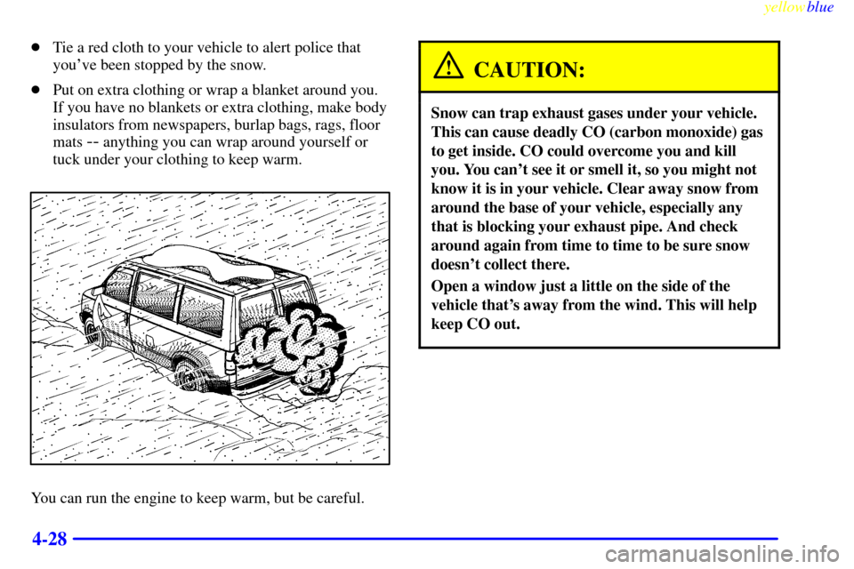 CHEVROLET EXPRESS CARGO VAN 2000 1.G Owners Manual yellowblue     
4-28
Tie a red cloth to your vehicle to alert police that
youve been stopped by the snow.
Put on extra clothing or wrap a blanket around you.
If you have no blankets or extra clothi