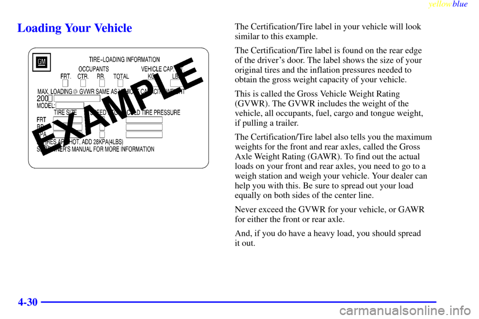 CHEVROLET EXPRESS CARGO VAN 2000 1.G Owners Manual yellowblue     
4-30
Loading Your VehicleThe Certification/Tire label in your vehicle will look
similar to this example.
The Certification/Tire label is found on the rear edge 
of the drivers door. T