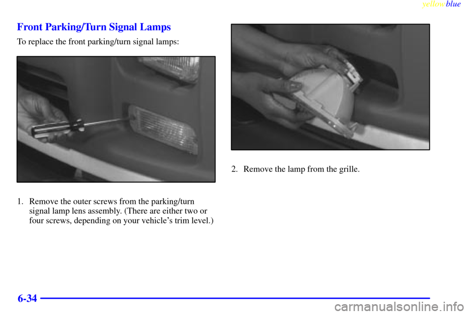 CHEVROLET EXPRESS CARGO VAN 2000 1.G Owners Manual yellowblue     
6-34 Front Parking/Turn Signal Lamps
To replace the front parking/turn signal lamps:
1. Remove the outer screws from the parking/turn
signal lamp lens assembly. (There are either two o