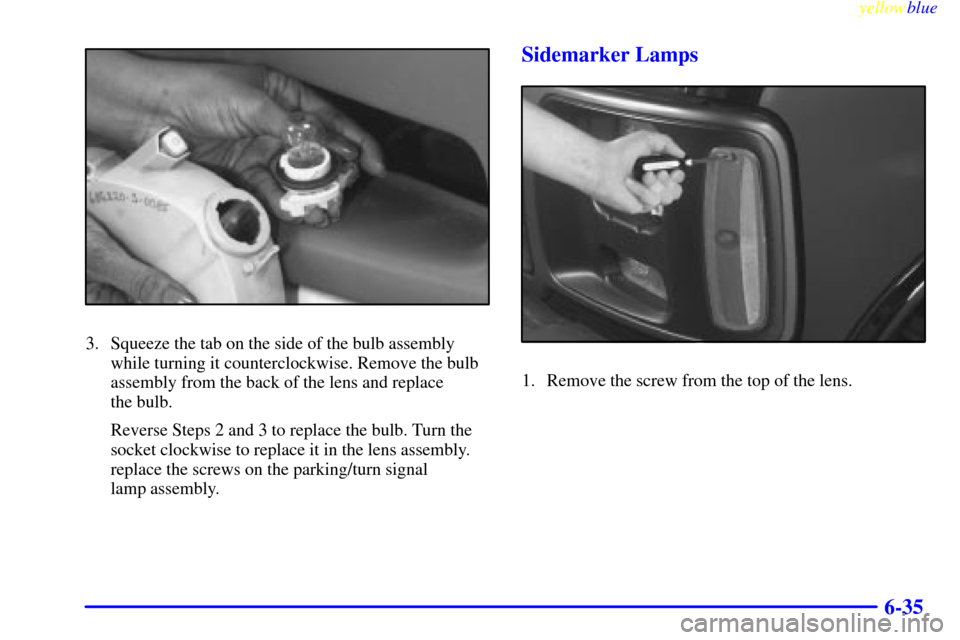 CHEVROLET EXPRESS CARGO VAN 2000 1.G Owners Manual yellowblue     
6-35
3. Squeeze the tab on the side of the bulb assembly
while turning it counterclockwise. Remove the bulb
assembly from the back of the lens and replace 
the bulb.
Reverse Steps 2 an
