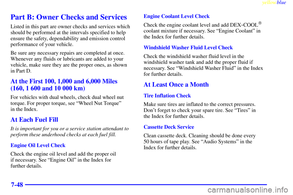 CHEVROLET EXPRESS CARGO VAN 2000 1.G Owners Manual yellowblue     
7-48
Part B: Owner Checks and Services
Listed in this part are owner checks and services which
should be performed at the intervals specified to help
ensure the safety, dependability a