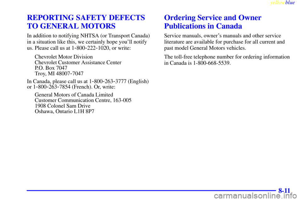 CHEVROLET EXPRESS CARGO VAN 2000 1.G Owners Manual yellowblue     
8-11
REPORTING SAFETY DEFECTS
TO GENERAL MOTORS
In addition to notifying NHTSA (or Transport Canada)
in a situation like this, we certainly hope youll notify
us. Please call us at 1
-