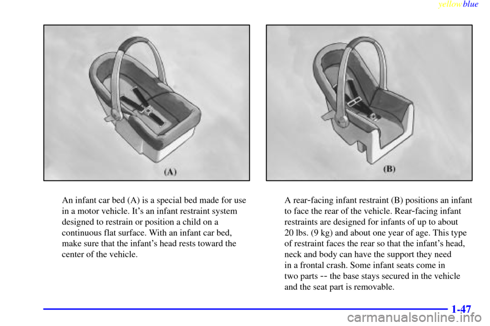 CHEVROLET EXPRESS CARGO VAN 2000 1.G Owners Manual yellowblue     
1-47
An infant car bed (A) is a special bed made for use
in a motor vehicle. Its an infant restraint system
designed to restrain or position a child on a
continuous flat surface. With