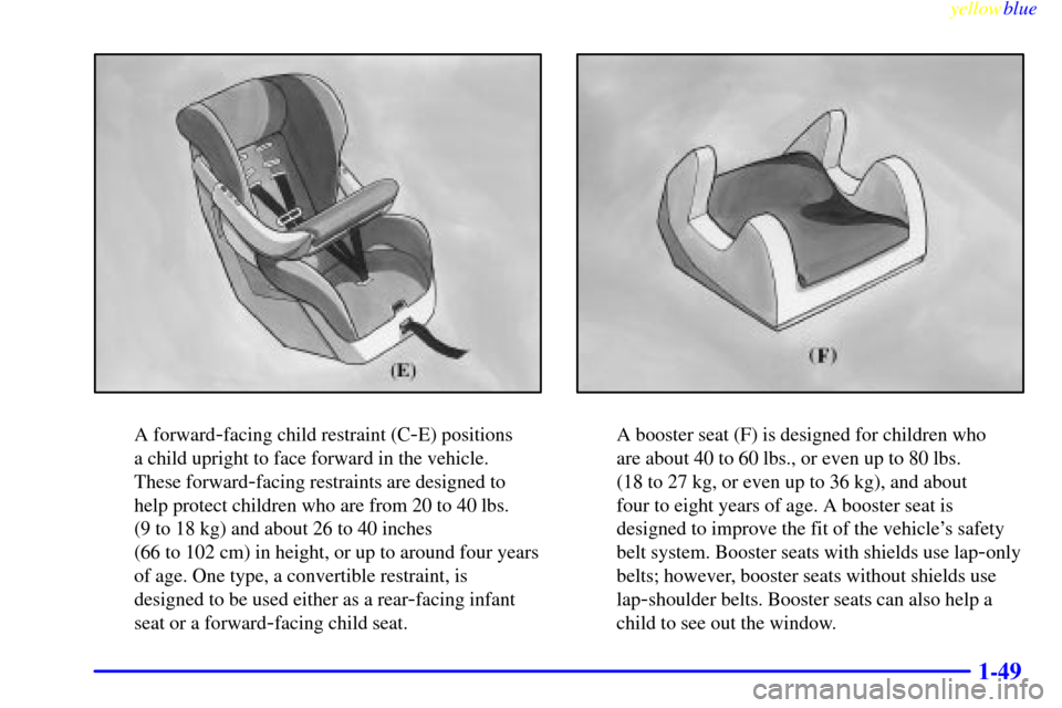 CHEVROLET EXPRESS CARGO VAN 2000 1.G Repair Manual yellowblue
1-49
A forward-facing child restraint (C-E) positions
a child upright to face forward in the vehicle.
These forward
-facing restraints are designed to
help protect children who are f CHEVROLET EXPRESS CARGO VAN 2000 1.G Repair Manual yellowblue
1-49
A forward-facing child restraint (C-E) positions
a child upright to face forward in the vehicle.
These forward
-facing restraints are designed to
help protect children who are f