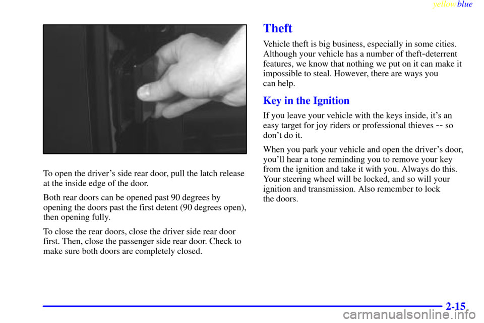 CHEVROLET EXPRESS CARGO VAN 2000 1.G Owners Manual yellowblue     
2-15
To open the drivers side rear door, pull the latch release
at the inside edge of the door.
Both rear doors can be opened past 90 degrees by
opening the doors past the first deten