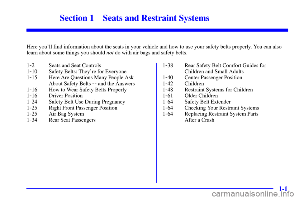 CHEVROLET EXPRESS CARGO VAN 2001 1.G Owners Manual 1-
1-1
Section 1 Seats and Restraint Systems
Here youll find information about the seats in your vehicle and how to use your safety belts properly. You can also
learn about some things you should not