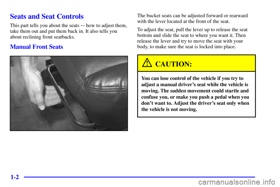 CHEVROLET EXPRESS CARGO VAN 2001 1.G Owners Manual 1-2
Seats and Seat Controls
This part tells you about the seats -- how to adjust them,
take them out and put them back in. It also tells you
about reclining front seatbacks.
Manual Front Seats
The buc