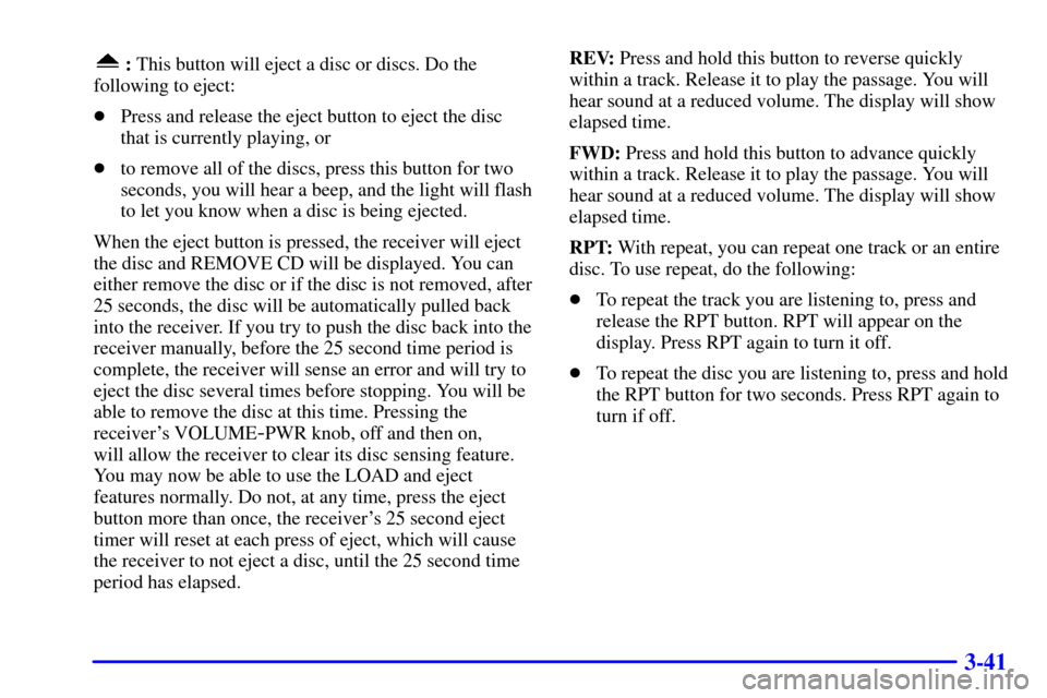 CHEVROLET EXPRESS CARGO VAN 2001 1.G Owners Manual 3-41
: This button will eject a disc or discs. Do the
following to eject:
Press and release the eject button to eject the disc
that is currently playing, or
to remove all of the discs, press this bu