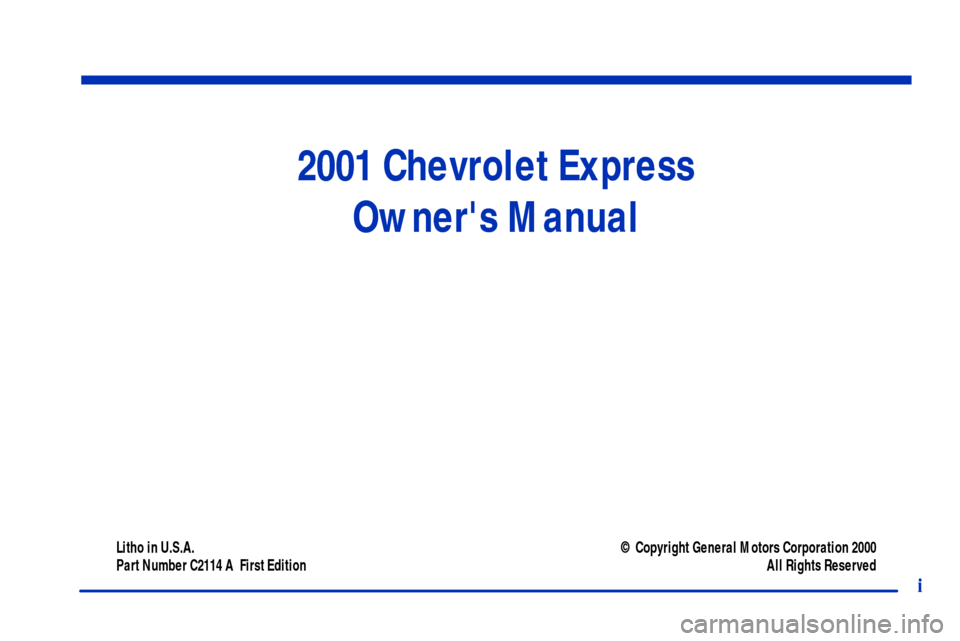 CHEVROLET EXPRESS CARGO VAN 2001 1.G Owners Manual 2001 Chevrolet Express
Owners Manual
Litho in U.S.A.
Part Number C2114 A  First Edition© Copyright General Motors Corporation 2000
All Rights Reserved
i 