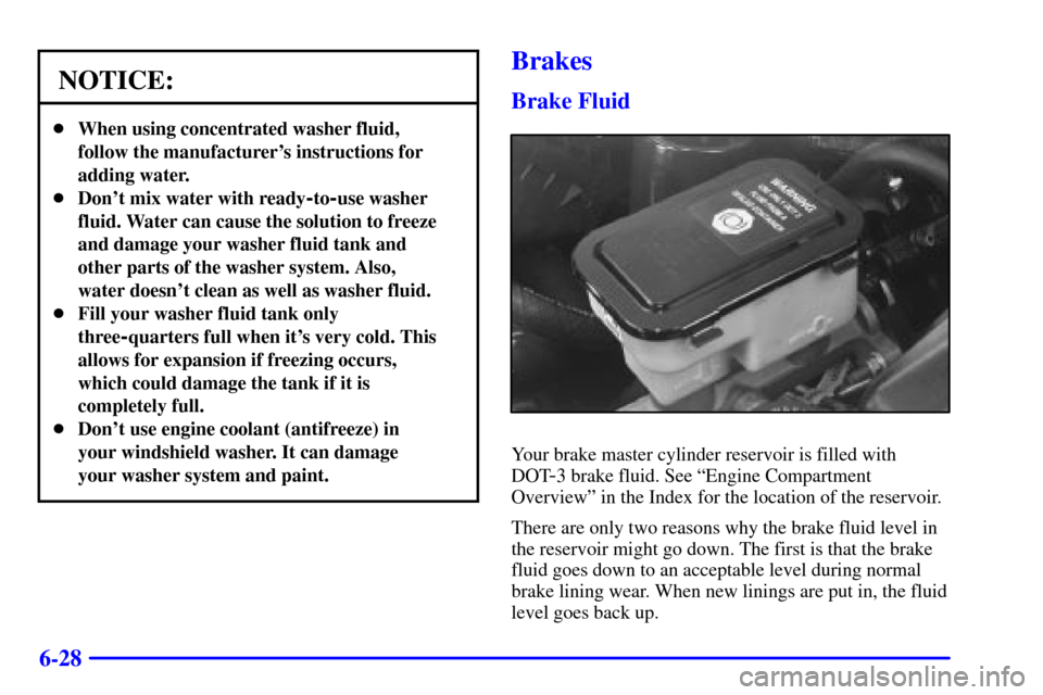 CHEVROLET EXPRESS CARGO VAN 2001 1.G Owners Manual 6-28
NOTICE:
When using concentrated washer fluid,
follow the manufacturers instructions for
adding water.
Dont mix water with ready
-to-use washer
fluid. Water can cause the solution to freeze
an