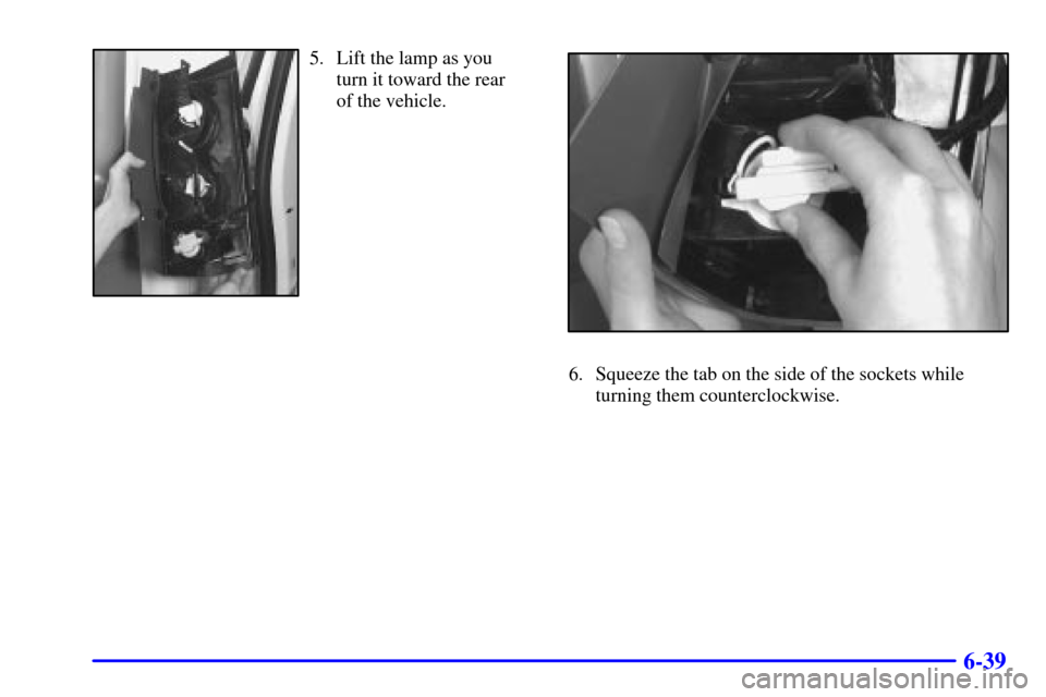 CHEVROLET EXPRESS CARGO VAN 2001 1.G Owners Manual 6-39
5. Lift the lamp as you 
turn it toward the rear 
of the vehicle.
6. Squeeze the tab on the side of the sockets while
turning them counterclockwise. 