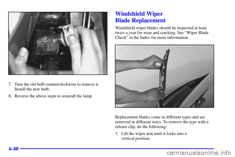 CHEVROLET EXPRESS CARGO VAN 2001 1.G Owners Manual 6-40
7. Turn the old bulb counterclockwise to remove it.
Install the new bulb.
8. Reverse the above steps to reinstall the lamp.
Windshield Wiper 
Blade Replacement
Windshield wiper blades should be i