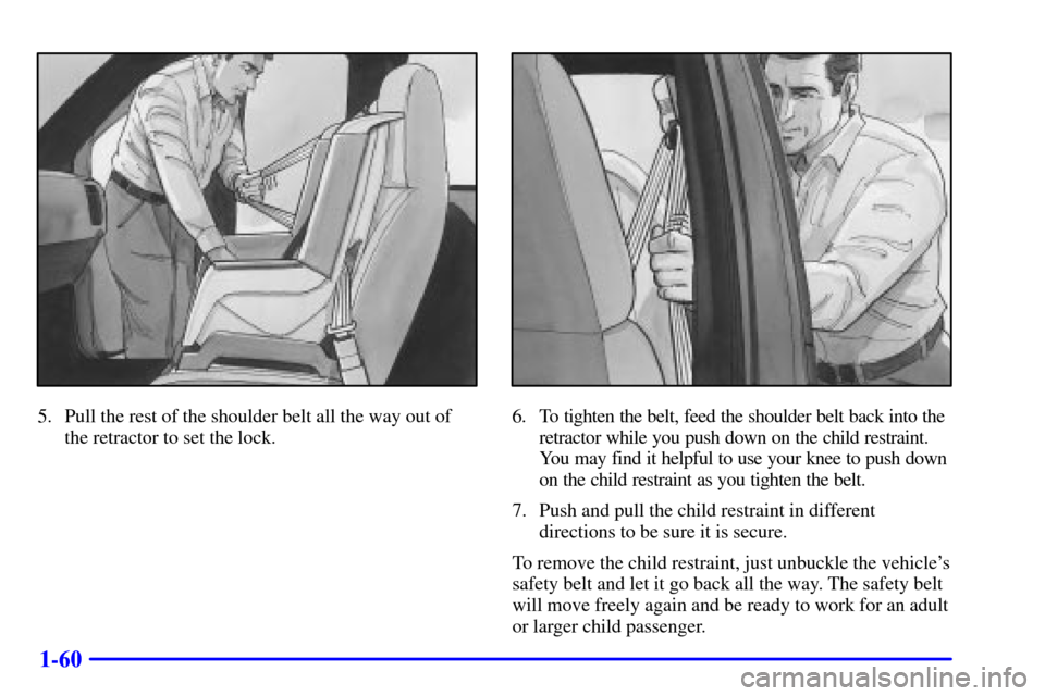 CHEVROLET EXPRESS CARGO VAN 2001 1.G Manual PDF 1-60
5. Pull the rest of the shoulder belt all the way out of
the retractor to set the lock.6. To tighten the belt, feed the shoulder belt back into the
retractor while you push down on the child rest CHEVROLET EXPRESS CARGO VAN 2001 1.G Manual PDF 1-60
5. Pull the rest of the shoulder belt all the way out of
the retractor to set the lock.6. To tighten the belt, feed the shoulder belt back into the
retractor while you push down on the child rest