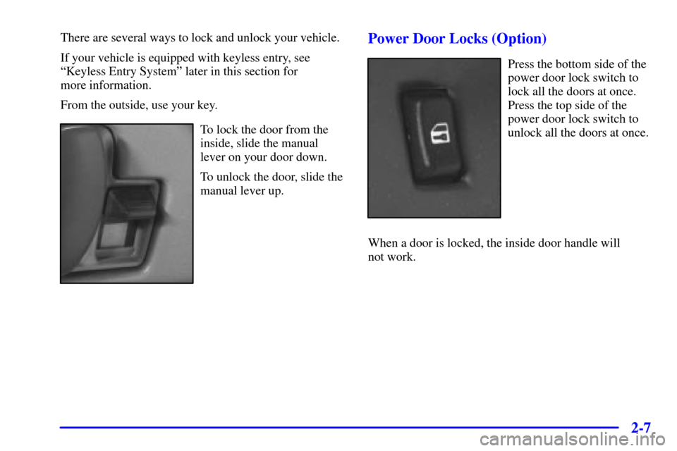 CHEVROLET EXPRESS CARGO VAN 2001 1.G Manual Online 2-7
There are several ways to lock and unlock your vehicle.
If your vehicle is equipped with keyless entry, see
ªKeyless Entry Systemº later in this section for 
more information.
From the outside, 