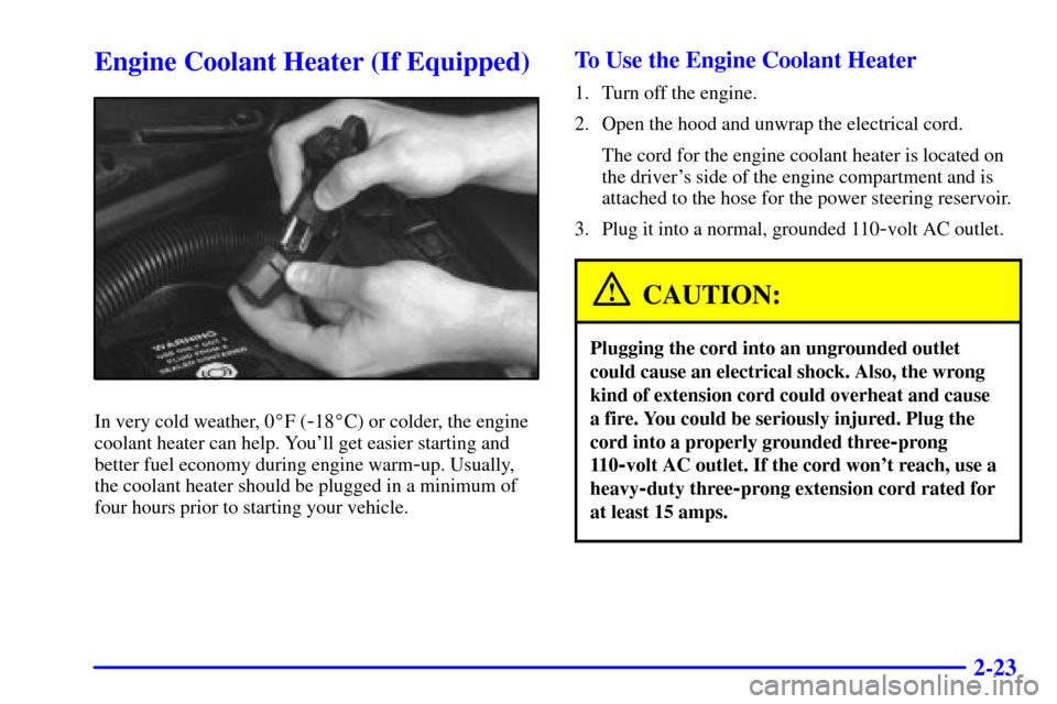 CHEVROLET EXPRESS CARGO VAN 2001 1.G Owners Manual 2-23
Engine Coolant Heater (If Equipped)
In very cold weather, 0F (-18C) or colder, the engine
coolant heater can help. Youll get easier starting and
better fuel economy during engine warm
-up. Usu