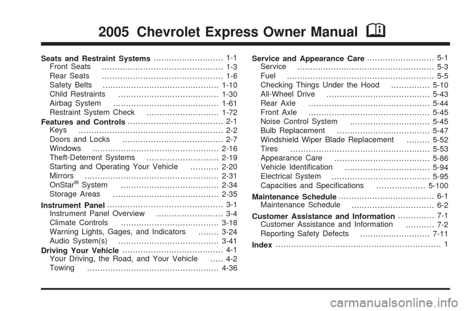 CHEVROLET EXPRESS PASSANGER 2005 1.G Owners Manual Seats and Restraint Systems........................... 1-1
Front Seats
............................................... 1-3
Rear Seats
............................................... 1-6
Safety Belts
.