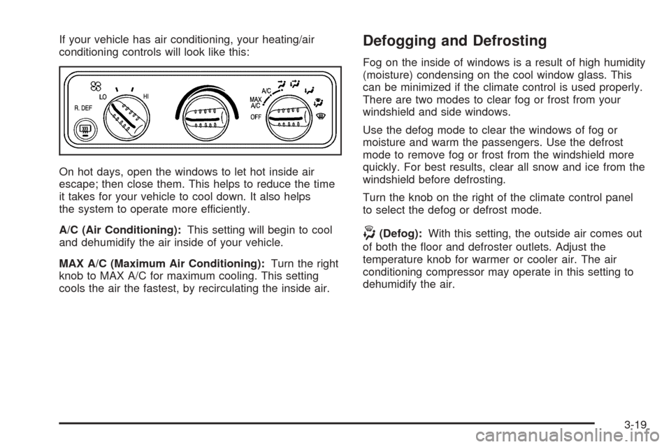 CHEVROLET EXPRESS PASSANGER 2005 1.G Owners Manual If your vehicle has air conditioning, your heating/air
conditioning controls will look like this:
On hot days, open the windows to let hot inside air
escape; then close them. This helps to reduce the 
