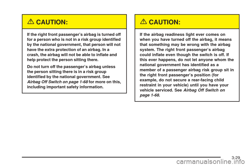 CHEVROLET EXPRESS PASSANGER 2005 1.G Owners Manual {CAUTION:
If the right front passenger’s airbag is turned off
for a person who is not in a risk group identi�ed
by the national government, that person will not
have the extra protection of an airba