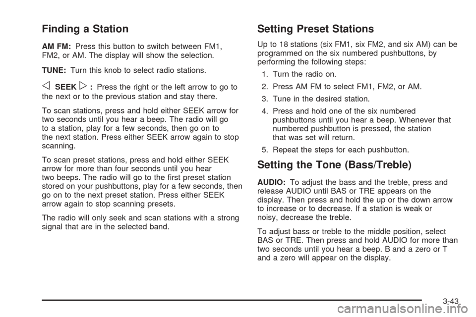 CHEVROLET EXPRESS PASSANGER 2005 1.G Owners Manual Finding a Station
AM FM:Press this button to switch between FM1,
FM2, or AM. The display will show the selection.
TUNE:Turn this knob to select radio stations.
oSEEKp:Press the right or the left arrow