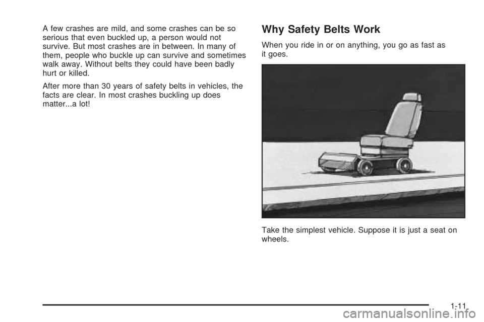 CHEVROLET EXPRESS PASSANGER 2005 1.G User Guide A few crashes are mild, and some crashes can be so
serious that even buckled up, a person would not
survive. But most crashes are in between. In many of
them, people who buckle up can survive and some CHEVROLET EXPRESS PASSANGER 2005 1.G User Guide A few crashes are mild, and some crashes can be so
serious that even buckled up, a person would not
survive. But most crashes are in between. In many of
them, people who buckle up can survive and some