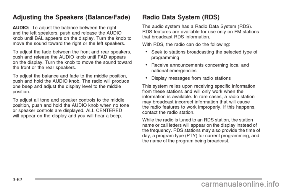 CHEVROLET EXPRESS PASSANGER 2005 1.G Owners Manual Adjusting the Speakers (Balance/Fade)
AUDIO:To adjust the balance between the right
and the left speakers, push and release the AUDIO
knob until BAL appears on the display. Turn the knob to
move the s