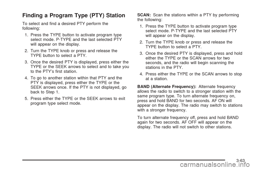 CHEVROLET EXPRESS PASSANGER 2005 1.G Owners Manual Finding a Program Type (PTY) Station
To select and �nd a desired PTY perform the
following:
1. Press the TYPE button to activate program type
select mode. P-TYPE and the last selected PTY
will appear 