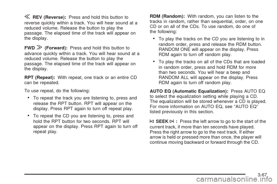 CHEVROLET EXPRESS PASSANGER 2005 1.G Owners Manual {REV (Reverse):Press and hold this button to
reverse quickly within a track. You will hear sound at a
reduced volume. Release the button to play the
passage. The elapsed time of the track will appear 