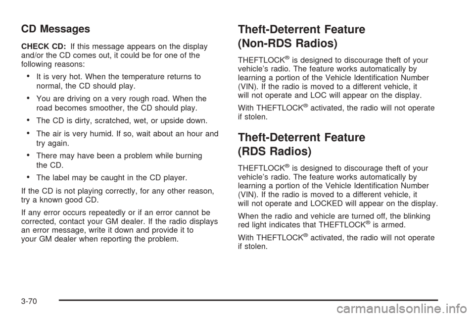 CHEVROLET EXPRESS PASSANGER 2005 1.G Owners Manual CD Messages
CHECK CD:If this message appears on the display
and/or the CD comes out, it could be for one of the
following reasons:
It is very hot. When the temperature returns to
normal, the CD shoul