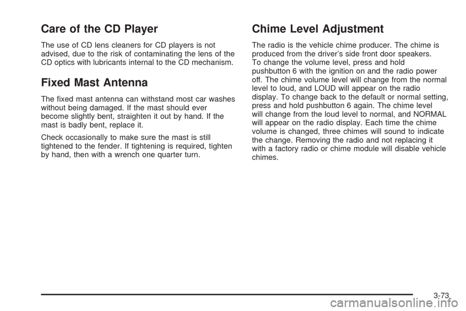 CHEVROLET EXPRESS PASSANGER 2005 1.G Owners Manual Care of the CD Player
The use of CD lens cleaners for CD players is not
advised, due to the risk of contaminating the lens of the
CD optics with lubricants internal to the CD mechanism.
Fixed Mast Ant