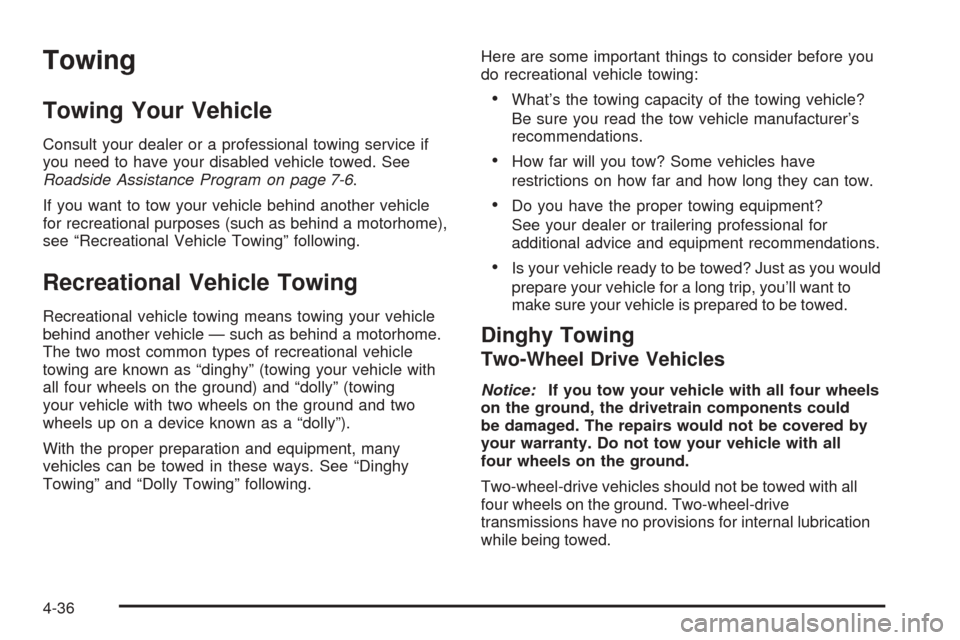 CHEVROLET EXPRESS PASSANGER 2005 1.G Owners Manual Towing
Towing Your Vehicle
Consult your dealer or a professional towing service if
you need to have your disabled vehicle towed. See
Roadside Assistance Program on page 7-6.
If you want to tow your ve