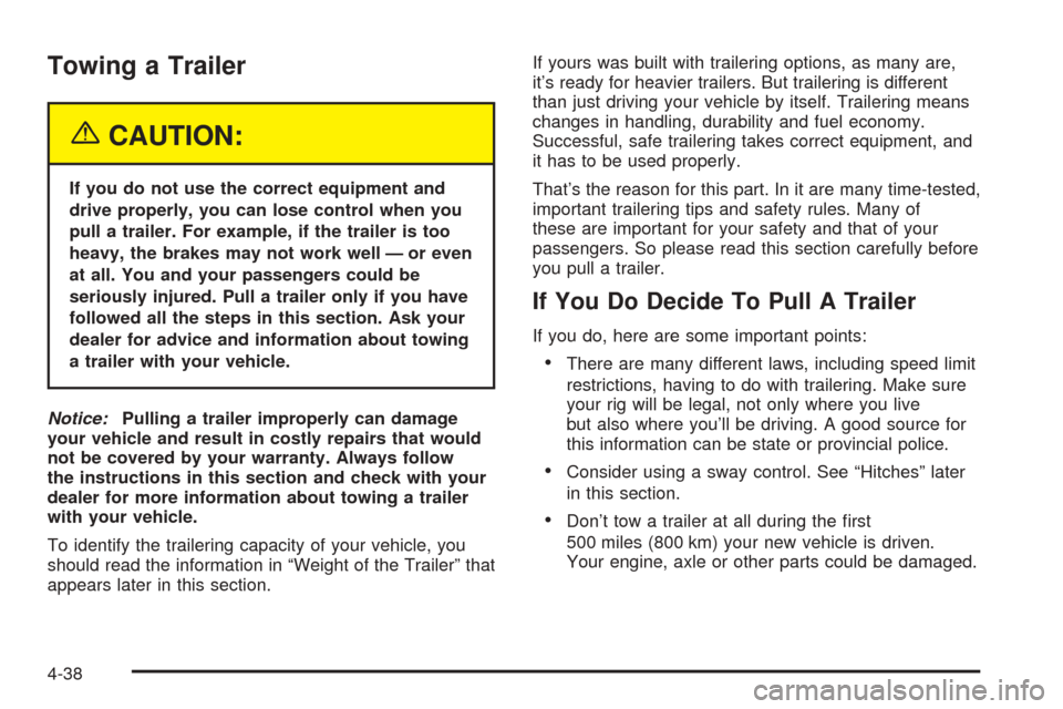 CHEVROLET EXPRESS PASSANGER 2005 1.G Owners Manual Towing a Trailer
{CAUTION:
If you do not use the correct equipment and
drive properly, you can lose control when you
pull a trailer. For example, if the trailer is too
heavy, the brakes may not work w