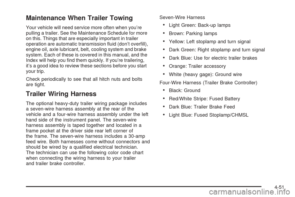CHEVROLET EXPRESS PASSANGER 2005 1.G User Guide Maintenance When Trailer Towing
Your vehicle will need service more often when you’re
pulling a trailer. See the Maintenance Schedule for more
on this. Things that are especially important in traile