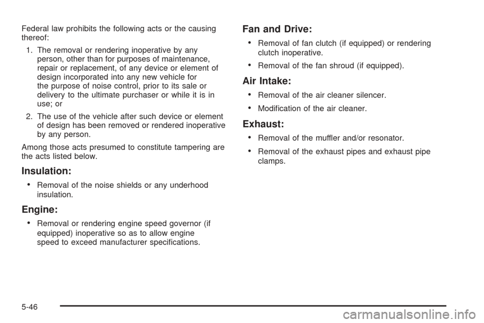 CHEVROLET EXPRESS PASSANGER 2005 1.G Owners Manual Federal law prohibits the following acts or the causing
thereof:
1. The removal or rendering inoperative by any
person, other than for purposes of maintenance,
repair or replacement, of any device or 