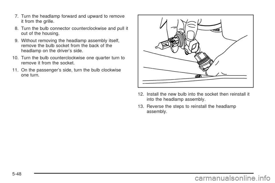 CHEVROLET EXPRESS PASSANGER 2005 1.G User Guide 7. Turn the headlamp forward and upward to remove
it from the grille.
8. Turn the bulb connector counterclockwise and pull it
out of the housing.
9. Without removing the headlamp assembly itself,
remo