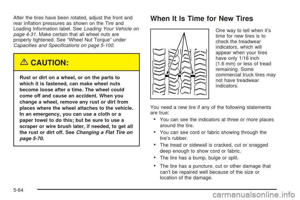 CHEVROLET EXPRESS PASSANGER 2005 1.G Owners Manual After the tires have been rotated, adjust the front and
rear in�ation pressures as shown on the Tire and
Loading Information label. SeeLoading Your Vehicle on
page 4-31. Make certain that all wheel nu