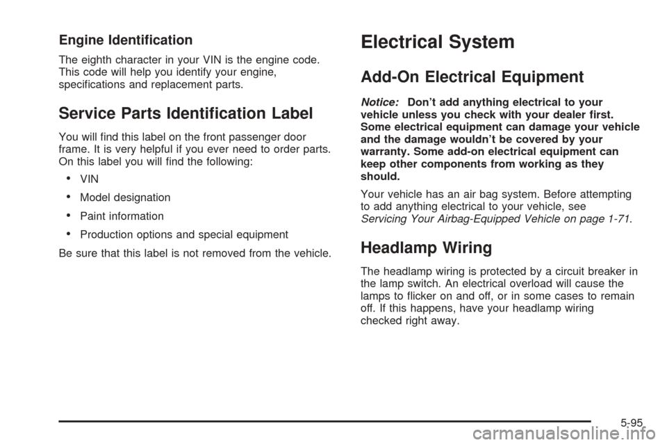 CHEVROLET EXPRESS PASSANGER 2005 1.G User Guide Engine Identi�cation
The eighth character in your VIN is the engine code.
This code will help you identify your engine,
speci�cations and replacement parts.
Service Parts Identi�cation Label
You will 