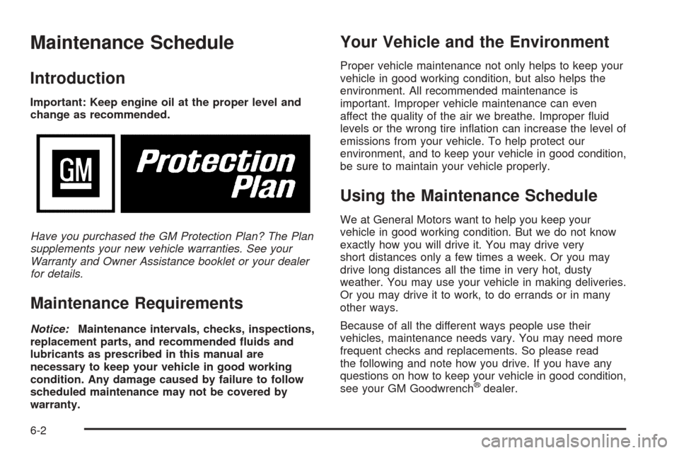 CHEVROLET EXPRESS PASSANGER 2005 1.G Owners Manual Maintenance Schedule
Introduction
Important: Keep engine oil at the proper level and
change as recommended.
Have you purchased the GM Protection Plan? The Plan
supplements your new vehicle warranties.