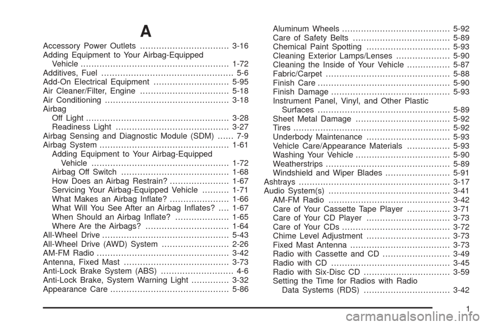 CHEVROLET EXPRESS PASSANGER 2005 1.G Owners Manual A
Accessory Power Outlets.................................3-16
Adding Equipment to Your Airbag-Equipped
Vehicle.......................................................1-72
Additives, Fuel..............