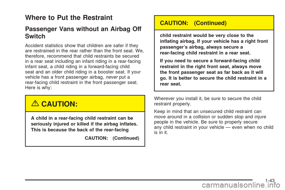 CHEVROLET EXPRESS PASSANGER 2005 1.G Owners Manual Where to Put the Restraint
Passenger Vans without an Airbag Off
Switch
Accident statistics show that children are safer if they
are restrained in the rear rather than the front seat. We,
therefore, re