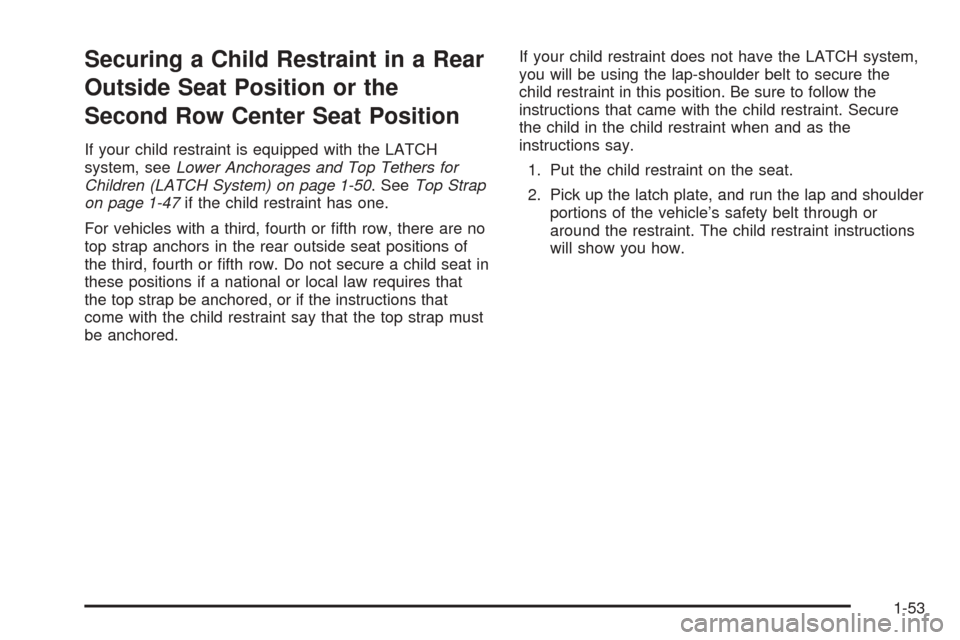 CHEVROLET EXPRESS PASSANGER 2005 1.G Workshop Manual Securing a Child Restraint in a Rear
Outside Seat Position or the
Second Row Center Seat Position
If your child restraint is equipped with the LATCH
system, seeLower Anchorages and Top Tethers for
Chi