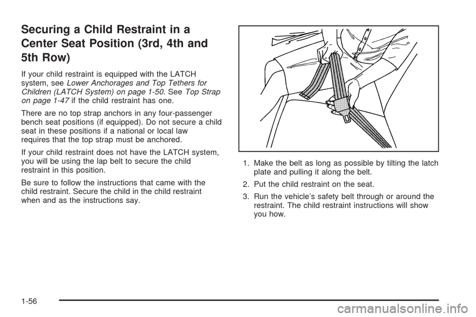 CHEVROLET EXPRESS PASSANGER 2005 1.G Repair Manual Securing a Child Restraint in a
Center Seat Position (3rd, 4th and
5th Row)
If your child restraint is equipped with the LATCH
system, seeLower Anchorages and Top Tethers for
Children (LATCH System) o CHEVROLET EXPRESS PASSANGER 2005 1.G Repair Manual Securing a Child Restraint in a
Center Seat Position (3rd, 4th and
5th Row)
If your child restraint is equipped with the LATCH
system, seeLower Anchorages and Top Tethers for
Children (LATCH System) o