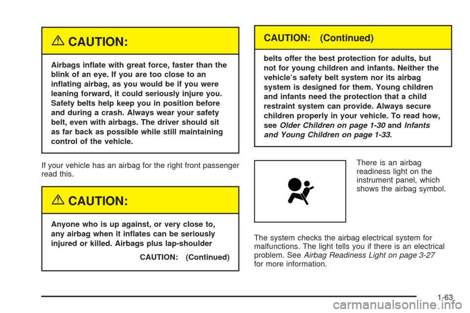 CHEVROLET EXPRESS PASSANGER 2005 1.G Repair Manual {CAUTION:
Airbags in�ate with great force, faster than the
blink of an eye. If you are too close to an
in�ating airbag, as you would be if you were
leaning forward, it could seriously injure you.
Safe