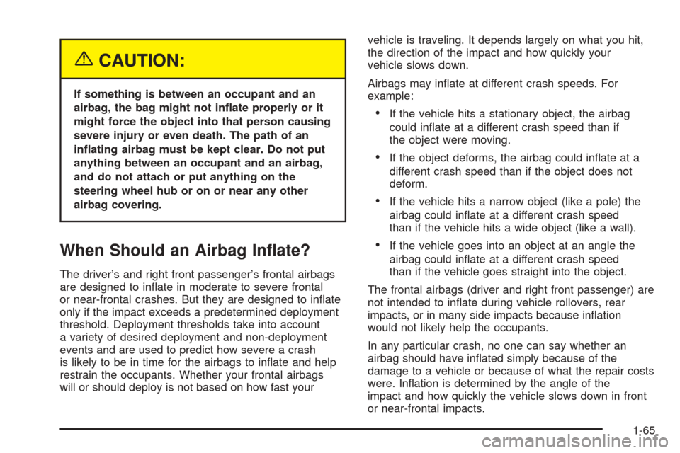 CHEVROLET EXPRESS PASSANGER 2005 1.G Manual PDF {CAUTION:
If something is between an occupant and an
airbag, the bag might not in�ate properly or it
might force the object into that person causing
severe injury or even death. The path of an
in�atin