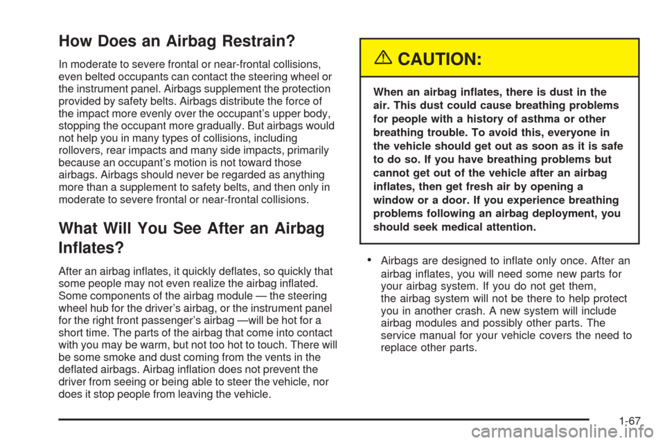 CHEVROLET EXPRESS PASSANGER 2005 1.G Manual PDF How Does an Airbag Restrain?
In moderate to severe frontal or near-frontal collisions,
even belted occupants can contact the steering wheel or
the instrument panel. Airbags supplement the protection
p