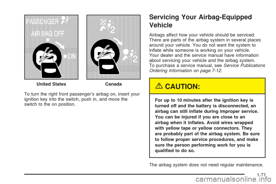CHEVROLET EXPRESS PASSANGER 2005 1.G Manual PDF To turn the right front passenger’s airbag on, insert your
ignition key into the switch, push in, and move the
switch to the on position.
Servicing Your Airbag-Equipped
Vehicle
Airbags affect how yo
