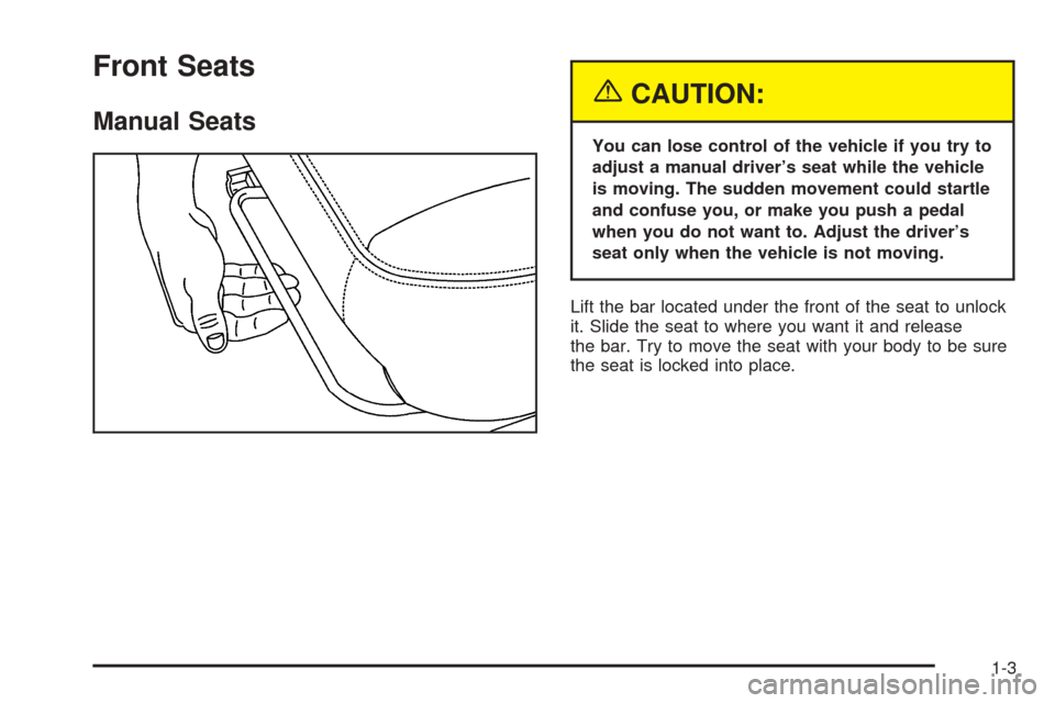 CHEVROLET EXPRESS PASSANGER 2005 1.G Owners Manual Front Seats
Manual Seats
{CAUTION:
You can lose control of the vehicle if you try to
adjust a manual driver’s seat while the vehicle
is moving. The sudden movement could startle
and confuse you, or 