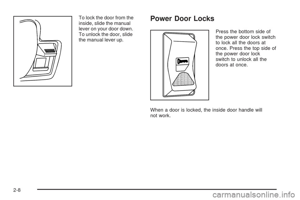CHEVROLET EXPRESS PASSANGER 2005 1.G Manual Online To lock the door from the
inside, slide the manual
lever on your door down.
To unlock the door, slide
the manual lever up.Power Door Locks
Press the bottom side of
the power door lock switch
to lock a