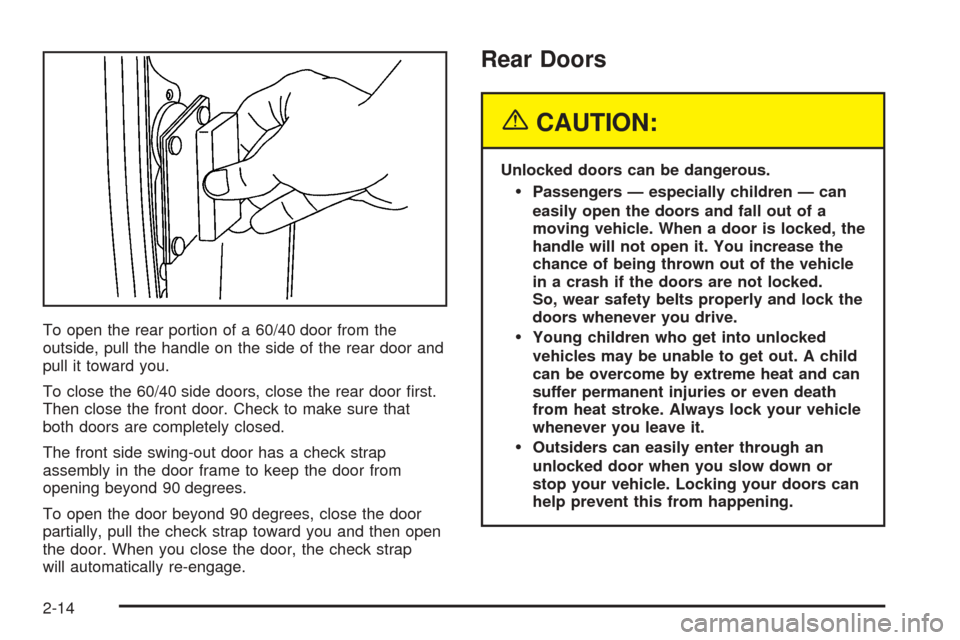 CHEVROLET EXPRESS PASSANGER 2005 1.G Owners Manual To open the rear portion of a 60/40 door from the
outside, pull the handle on the side of the rear door and
pull it toward you.
To close the 60/40 side doors, close the rear door �rst.
Then close the 