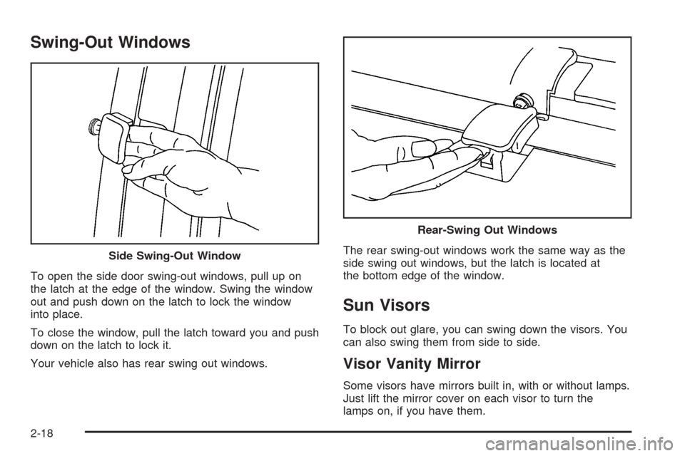 CHEVROLET EXPRESS PASSANGER 2005 1.G Owners Manual Swing-Out Windows
To open the side door swing-out windows, pull up on
the latch at the edge of the window. Swing the window
out and push down on the latch to lock the window
into place.
To close the w